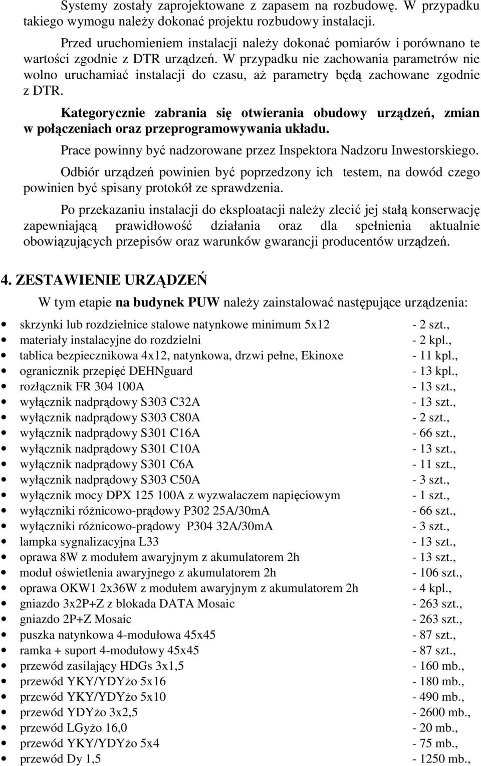 W przypadku nie zachowania parametrów nie wolno uruchamiać instalacji do czasu, aż parametry będą zachowane zgodnie z DTR.