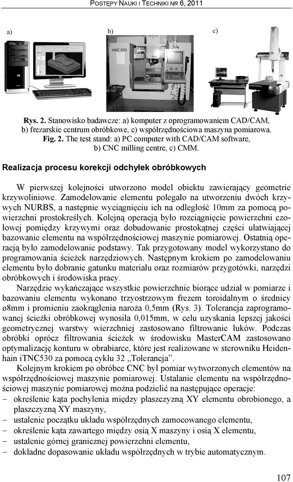 Zamodelowanie elementu polegało na utworzeniu dwóch krzywych NURBS, a następnie wyciągnięciu ich na odległość 10mm za pomocą powierzchni prostokreślych.