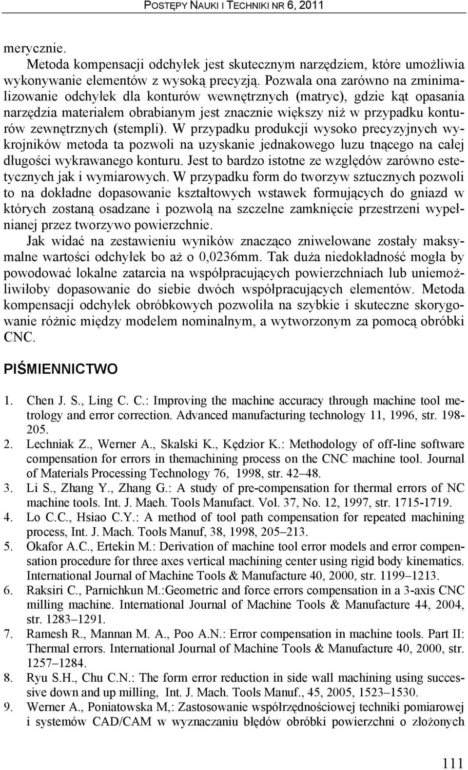 (stempli). W przypadku produkcji wysoko precyzyjnych wykrojników metoda ta pozwoli na uzyskanie jednakowego luzu tnącego na całej długości wykrawanego konturu.