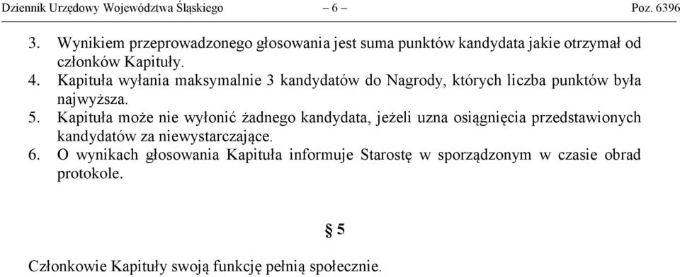 Kapituła wyłania maksymalnie 3 kandydatów do Nagrody, których liczba punktów była najwyższa. 5.