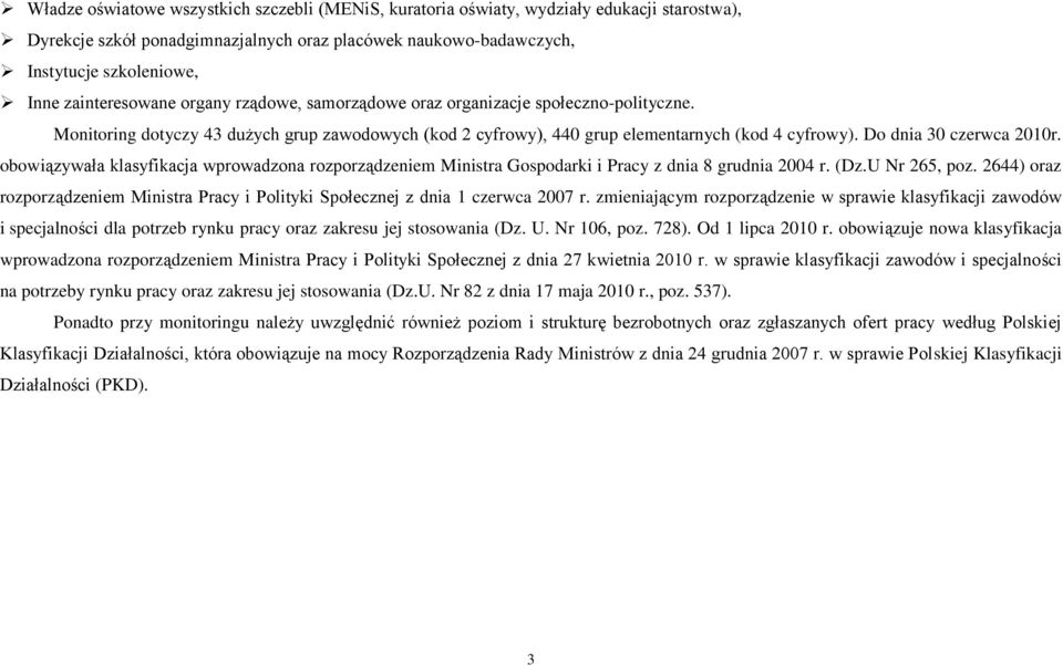 Do dnia 30 czerwca 2010r. obowiązywała klasyfikacja wprowadzona rozporządzeniem Ministra Gospodarki i Pracy z dnia 8 grudnia 2004 r. (Dz.U Nr 265, poz.