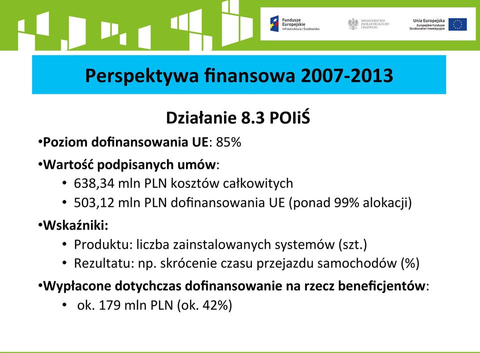 503,12 mln PLN doﬁnansowania UE (ponad 99% alokacji) Wskaźniki: Produktu: liczba zainstalowanych