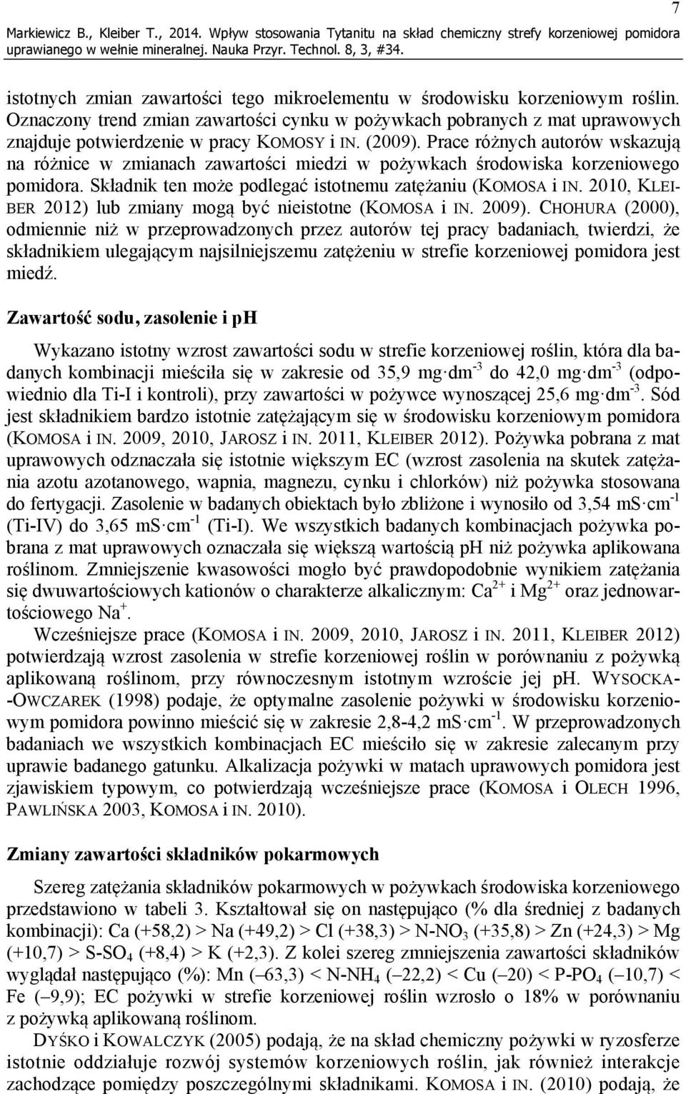 Prace różnych autorów wskazują na różnice w zmianach zawartości miedzi w pożywkach środowiska korzeniowego pomidora. Składnik ten może podlegać istotnemu zatężaniu (KOMOSA i IN.