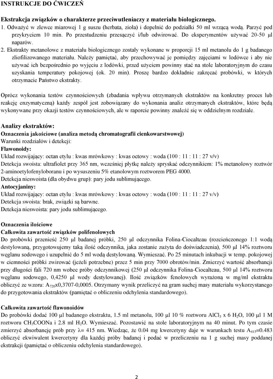 -50 μl naparów. 2. Ekstrakty metanolowe z materiału biologicznego zostały wykonane w proporcji 15 ml metanolu do 1 g badanego zliofilizowanego materiału.