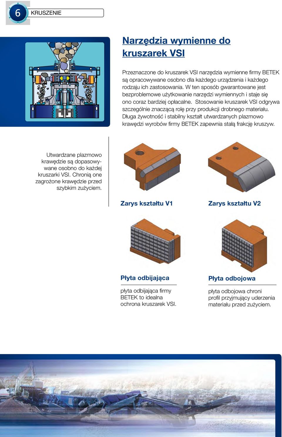 Stosowanie kruszarek VSI odgrywa szczególnie znaczącą rolę przy produkcji drobnego materiału.