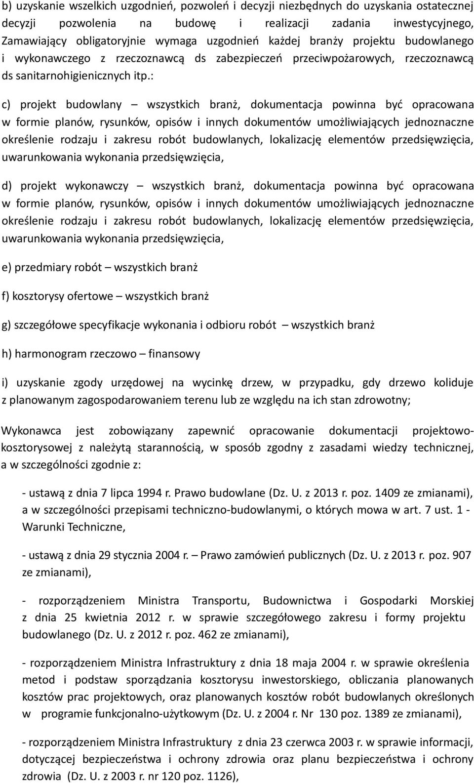 : c) projekt budowlany wszystkich branż, dokumentacja powinna być opracowana w formie planów, rysunków, opisów i innych dokumentów umożliwiających jednoznaczne określenie rodzaju i zakresu robót