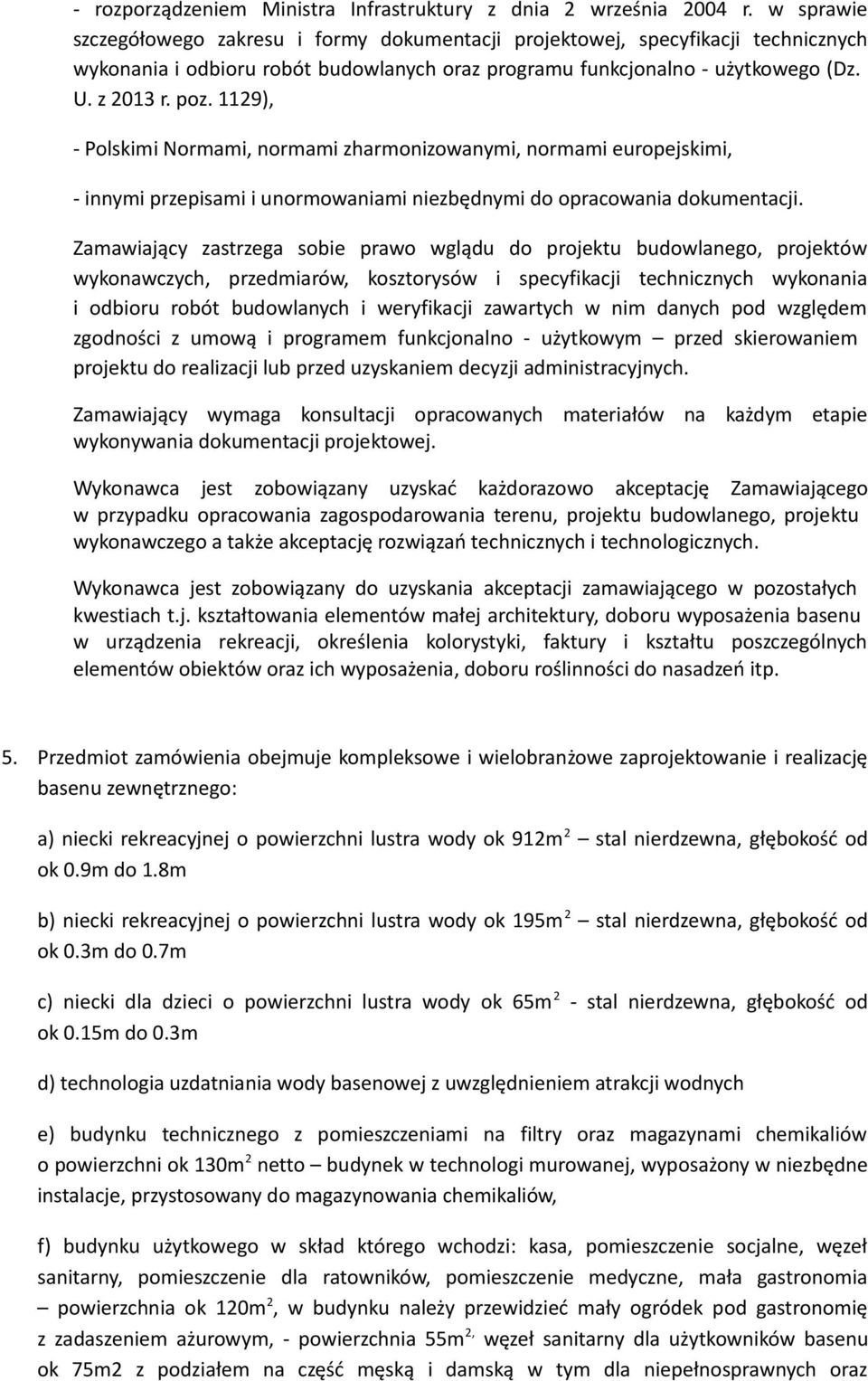 1129), - Polskimi Normami, normami zharmonizowanymi, normami europejskimi, - innymi przepisami i unormowaniami niezbędnymi do opracowania dokumentacji.