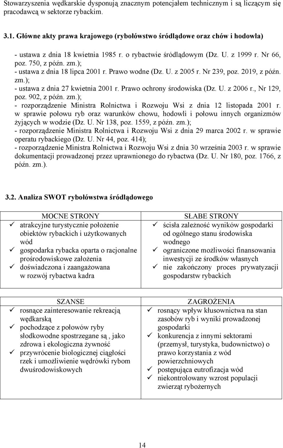 ); - ustawa z dnia 18 lipca 2001 r. Prawo wodne (Dz. U. z 2005 r. Nr 239, poz. 2019, z późn. zm.); - ustawa z dnia 27 kwietnia 2001 r. Prawo ochrony środowiska (Dz. U. z 2006 r., Nr 129, poz.