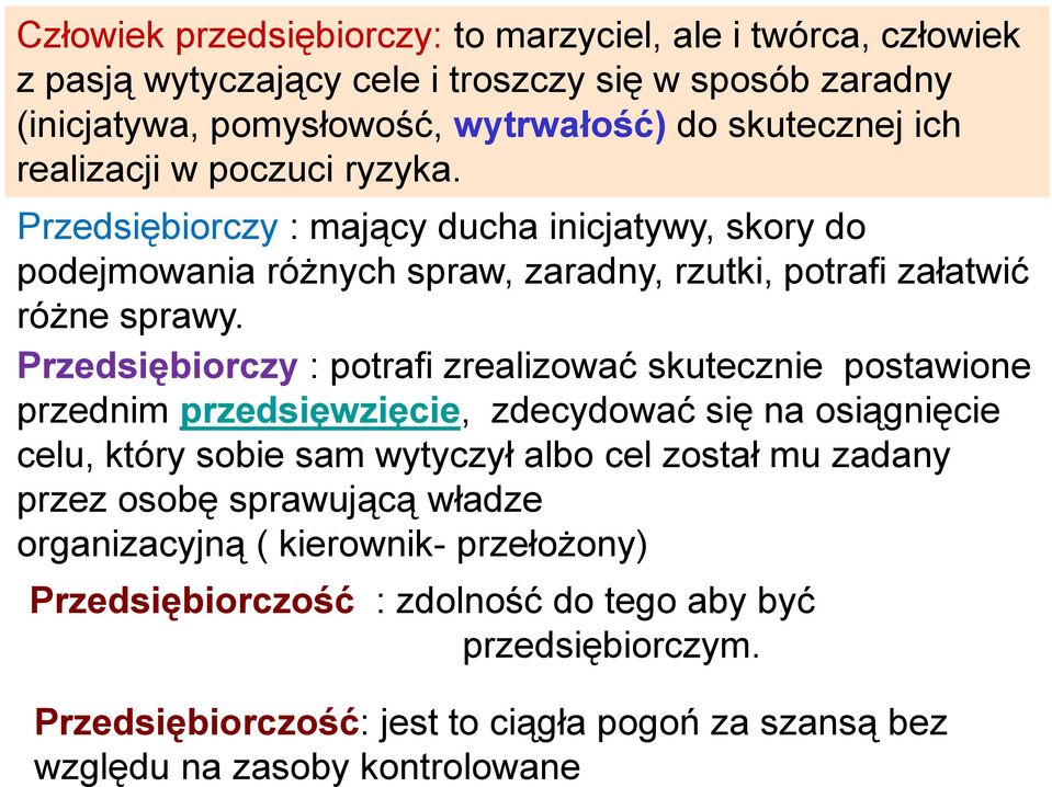 Przedsiębiorczy : potrafi zrealizować skutecznie postawione przednim przedsięwzięcie, zdecydować się na osiągnięcie celu, który sobie sam wytyczył albo cel został mu zadany przez