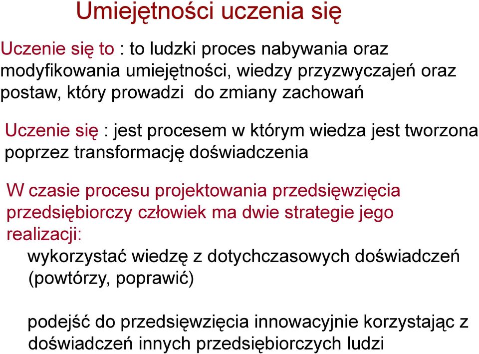 doświadczenia W czasie procesu projektowania przedsięwzięcia przedsiębiorczy człowiek ma dwie strategie jego realizacji: wykorzystać