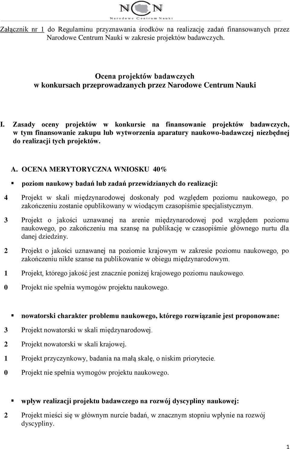 Zasady oceny projektów w konkursie na finansowanie projektów badawczych, w tym finansowanie zakupu lub wytworzenia aparatury naukowo-badawczej niezbędnej do realizacji tych projektów. A.