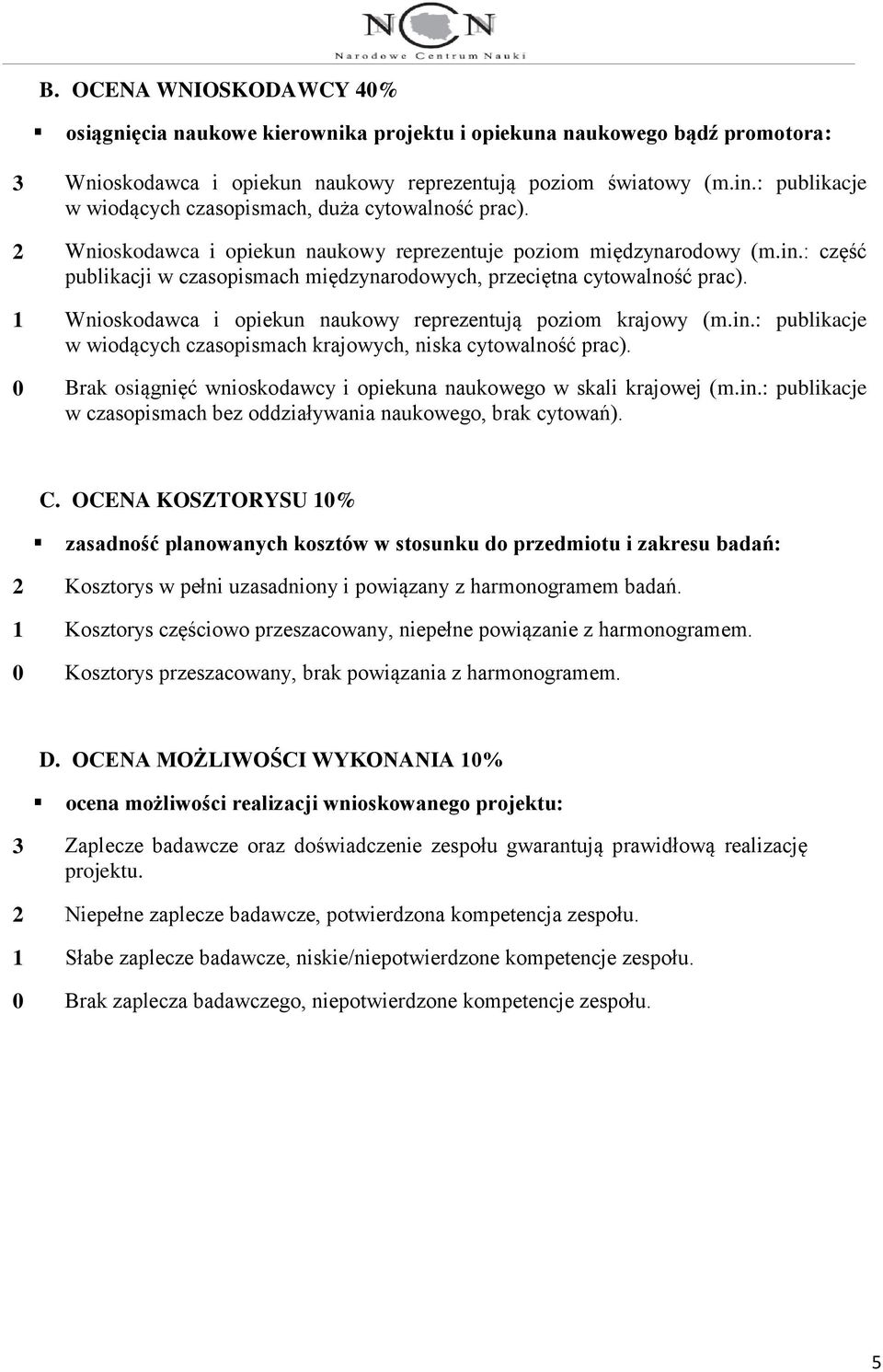 : część publikacji w czasopismach międzynarodowych, przeciętna cytowalność prac). 1 Wnioskodawca i opiekun naukowy reprezentują poziom krajowy (m.in.