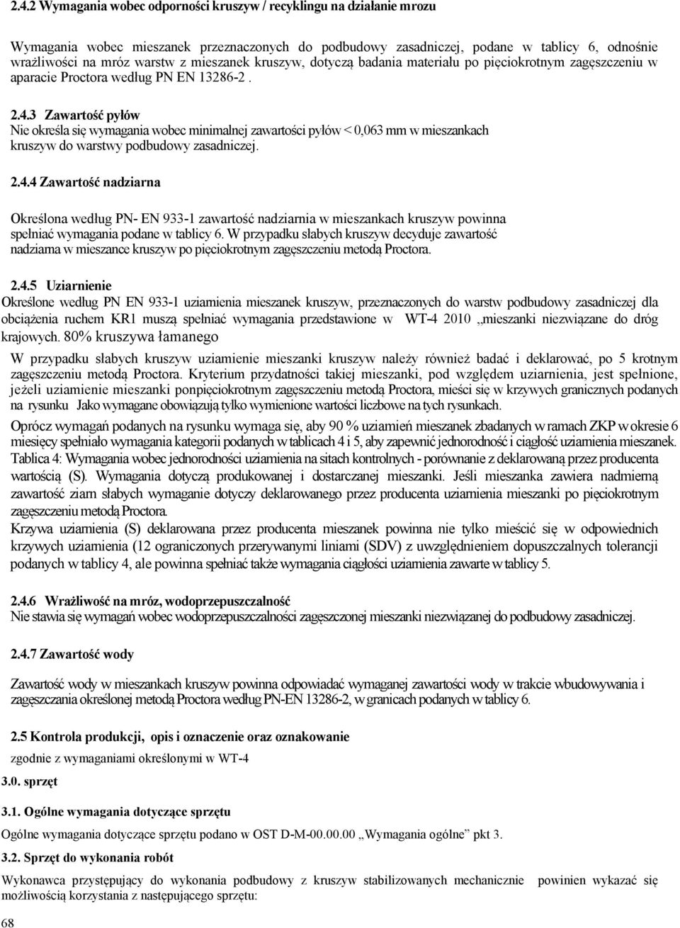 3 Zawartość pyłów Nie określa się wymagania wobec minimalnej zawartości pyłów < 0,063 mm w mieszankach kruszyw do warstwy podbudowy zasadniczej. 2.4.