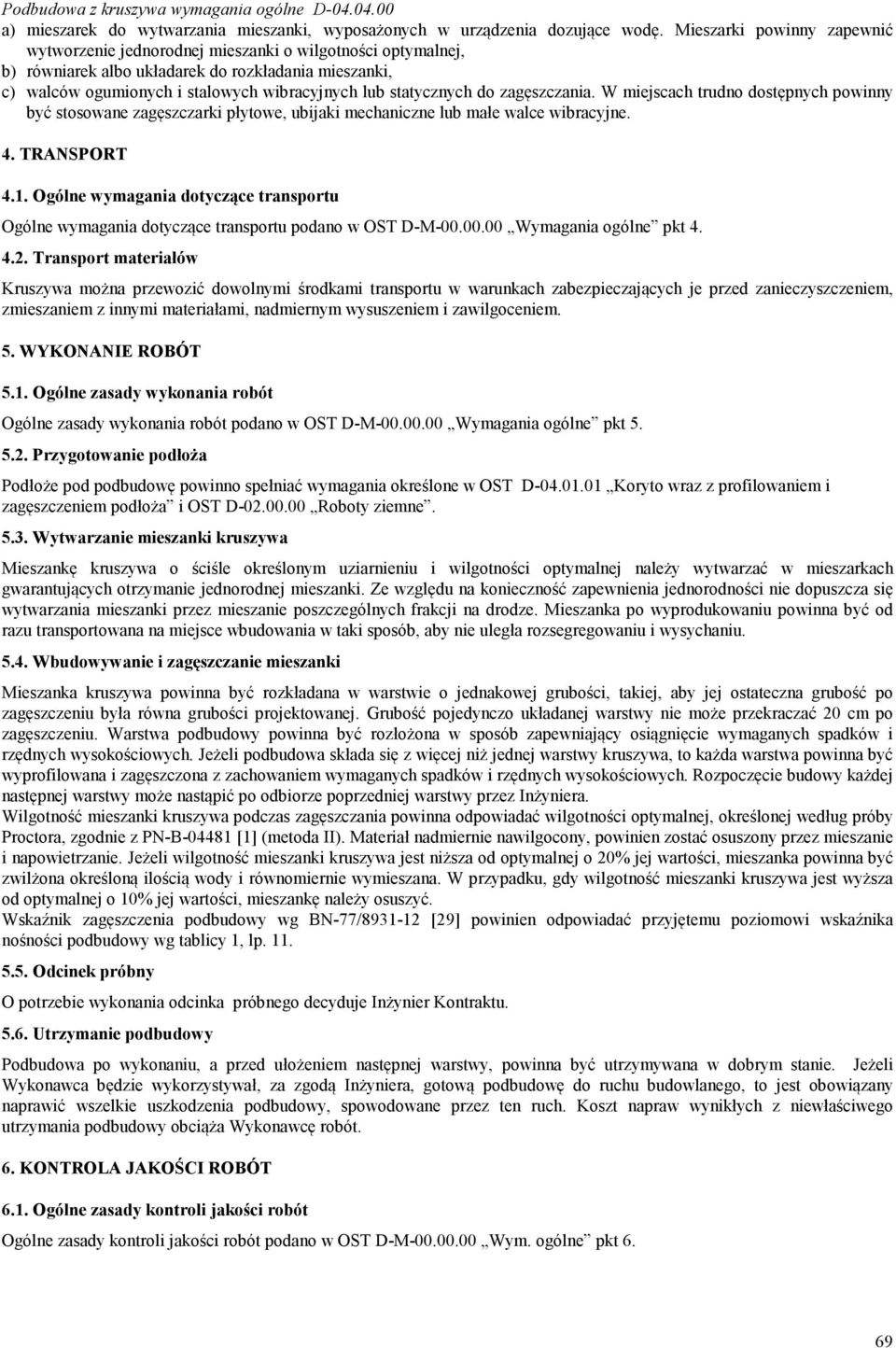 statycznych do zagęszczania. W miejscach trudno dostępnych powinny być stosowane zagęszczarki płytowe, ubijaki mechaniczne lub małe walce wibracyjne. 4. TRANSPORT 4.1.