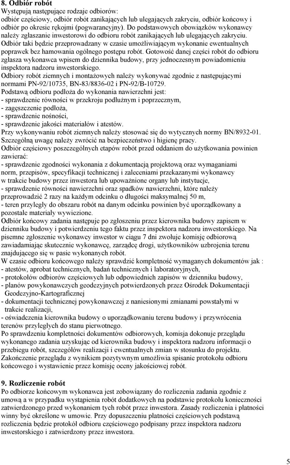 Odbiór taki będzie przeprowadzany w czasie umożliwiającym wykonanie ewentualnych poprawek bez hamowania ogólnego postępu robót.