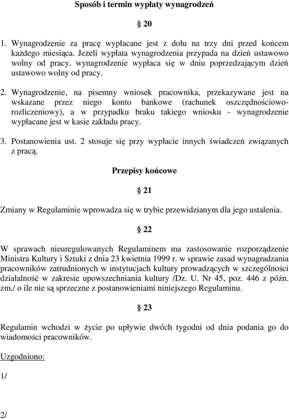 Wynagrodzenie, na pisemny wniosek pracownika, przekazywane jest na wskazane przez niego konto bankowe (rachunek oszczędnościoworozliczeniowy), a w przypadku braku takiego wniosku - wynagrodzenie