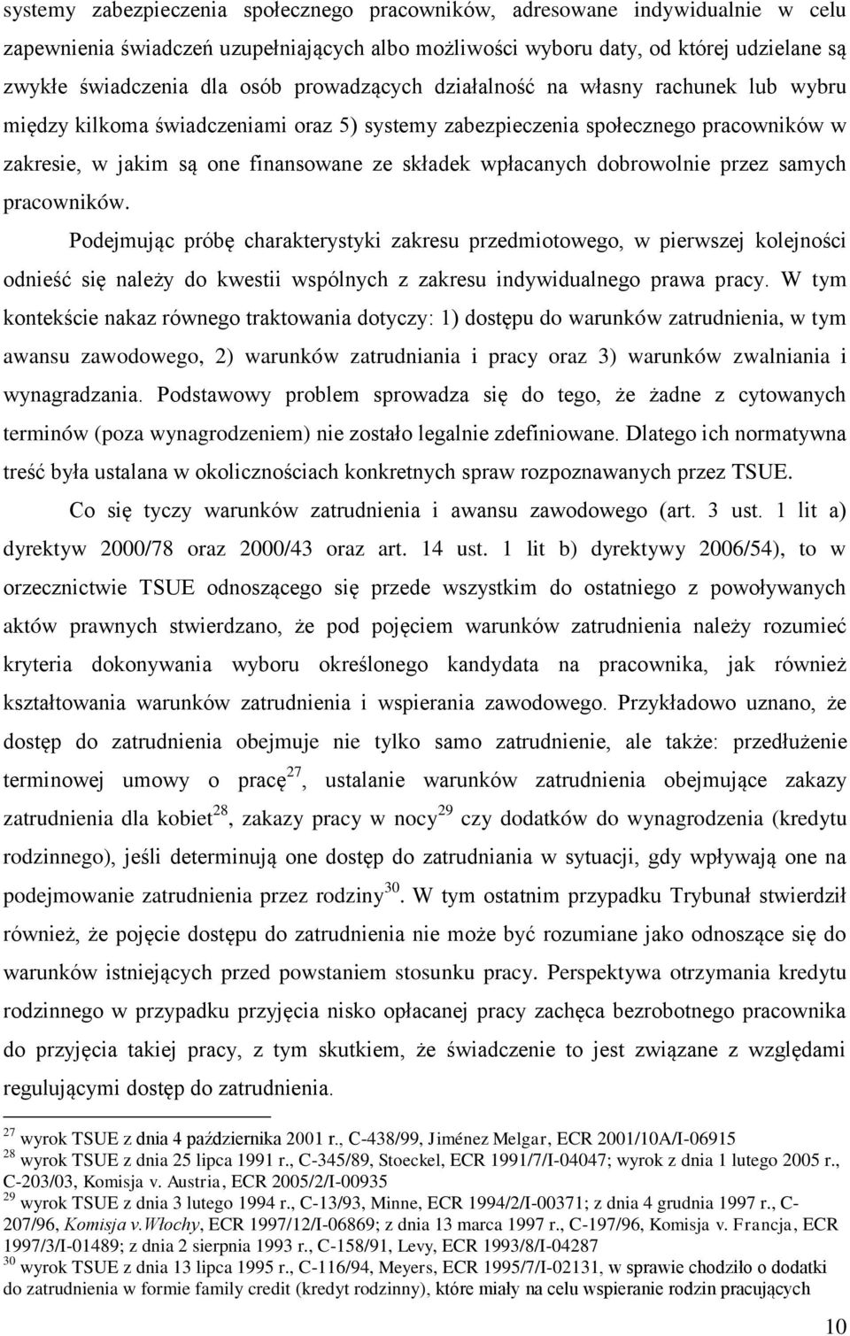 dobrowolnie przez samych pracowników. Podejmując próbę charakterystyki zakresu przedmiotowego, w pierwszej kolejności odnieść się należy do kwestii wspólnych z zakresu indywidualnego prawa pracy.