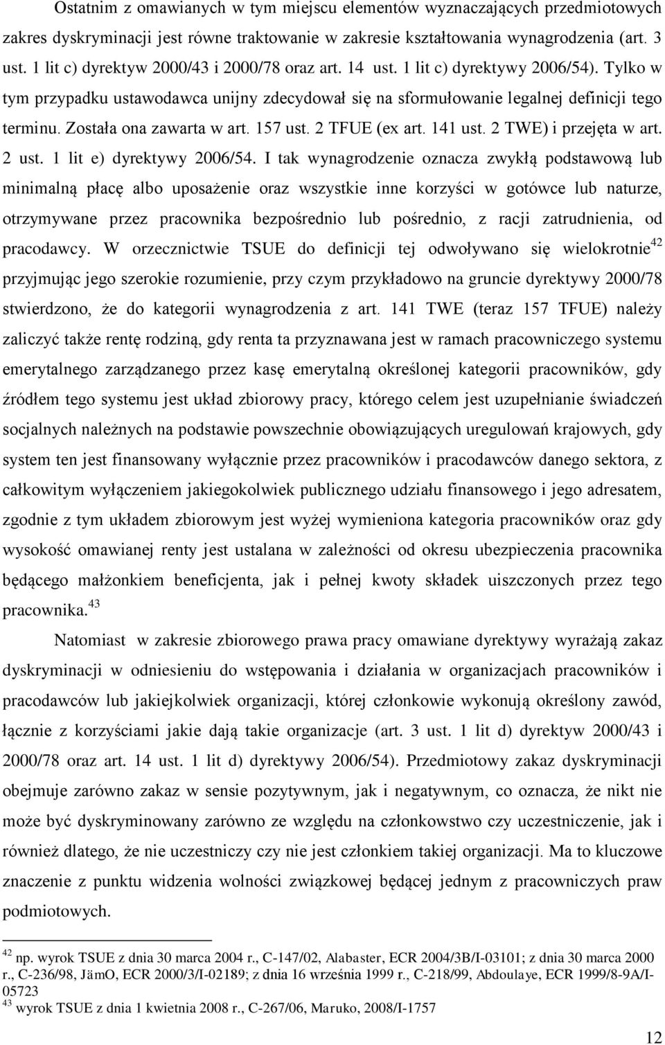 Została ona zawarta w art. 157 ust. 2 TFUE (ex art. 141 ust. 2 TWE) i przejęta w art. 2 ust. 1 lit e) dyrektywy 2006/54.