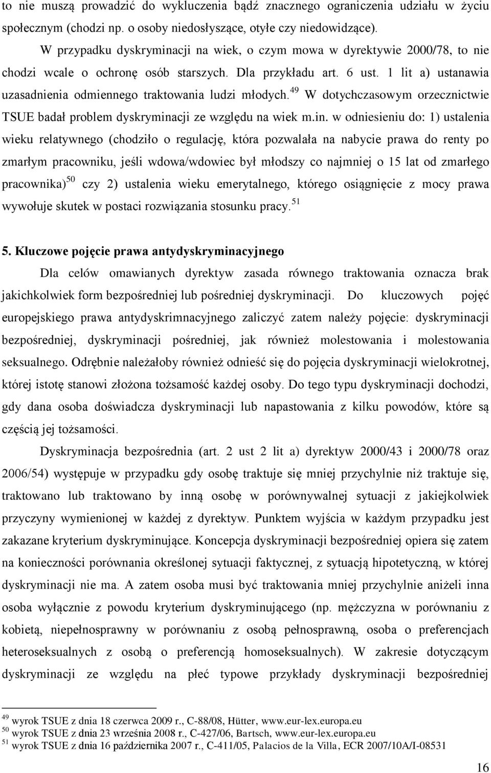 1 lit a) ustanawia uzasadnienia odmiennego traktowania ludzi młodych. 49 W dotychczasowym orzecznictwie TSUE badał problem dyskrymina