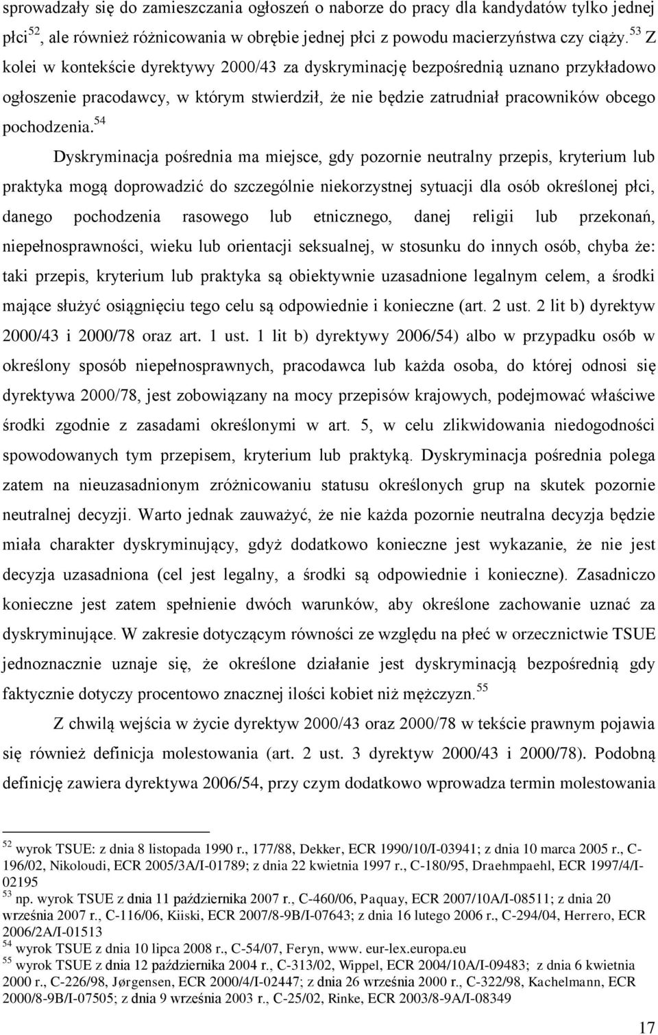 54 Dyskryminacja pośrednia ma miejsce, gdy pozornie neutralny przepis, kryterium lub praktyka mogą doprowadzić do szczególnie niekorzystnej sytuacji dla osób określonej płci, danego pochodzenia