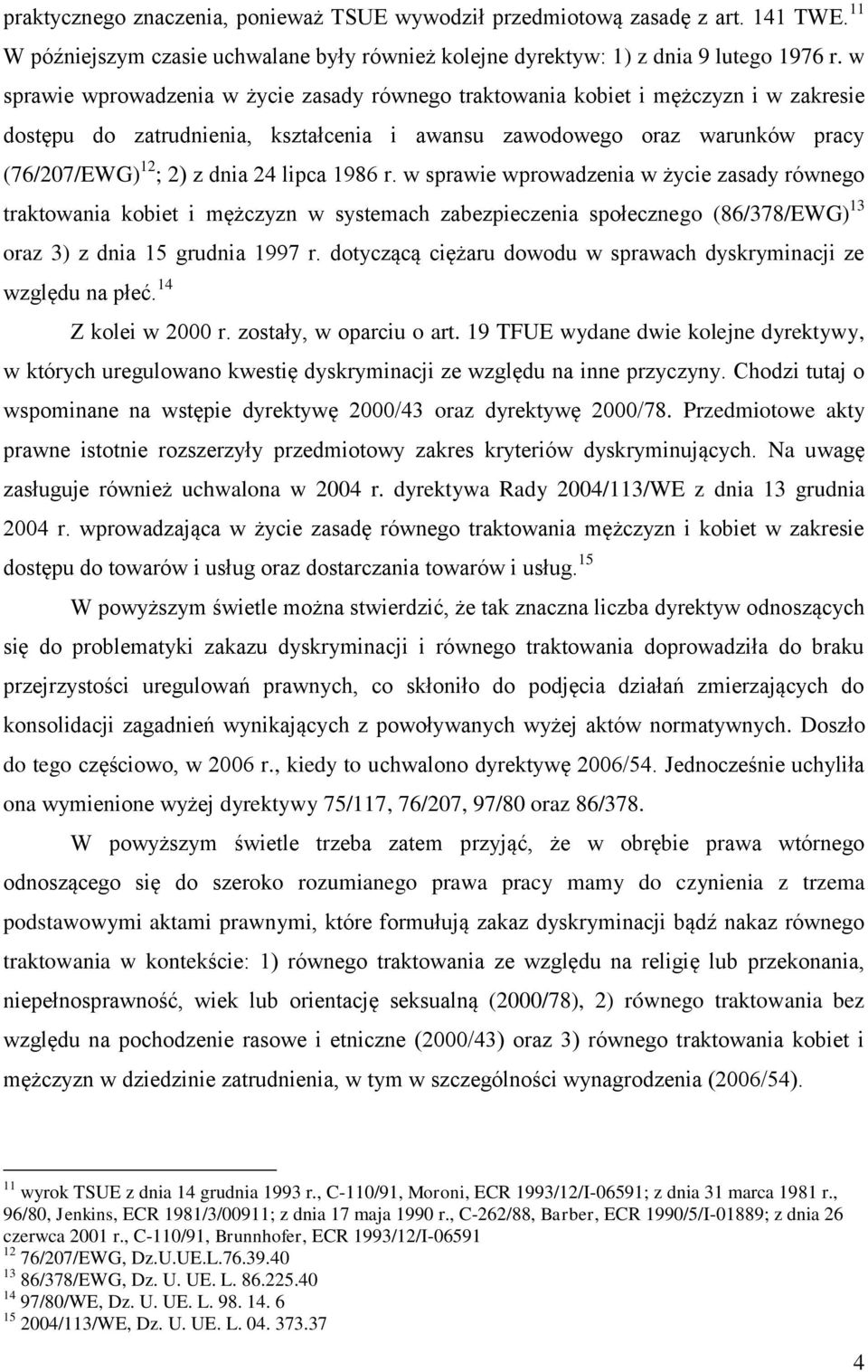 lipca 1986 r. w sprawie wprowadzenia w życie zasady równego traktowania kobiet i mężczyzn w systemach zabezpieczenia społecznego (86/378/EWG) 13 oraz 3) z dnia 15 grudnia 1997 r.