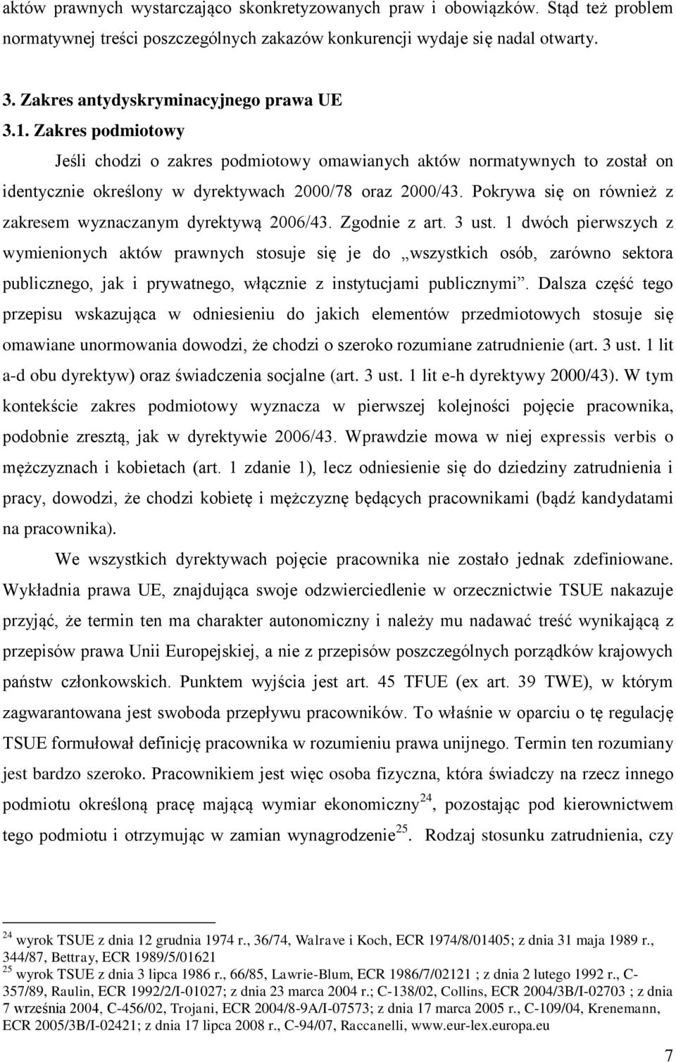 Pokrywa się on również z zakresem wyznaczanym dyrektywą 2006/43. Zgodnie z art. 3 ust.