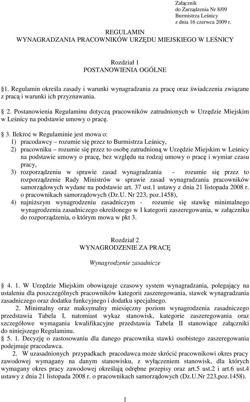 Postanowienia Regulaminu dotyczą pracowników zatrudnionych w Urzędzie Miejskim w Leśnicy na podstawie umowy o pracę. 3.