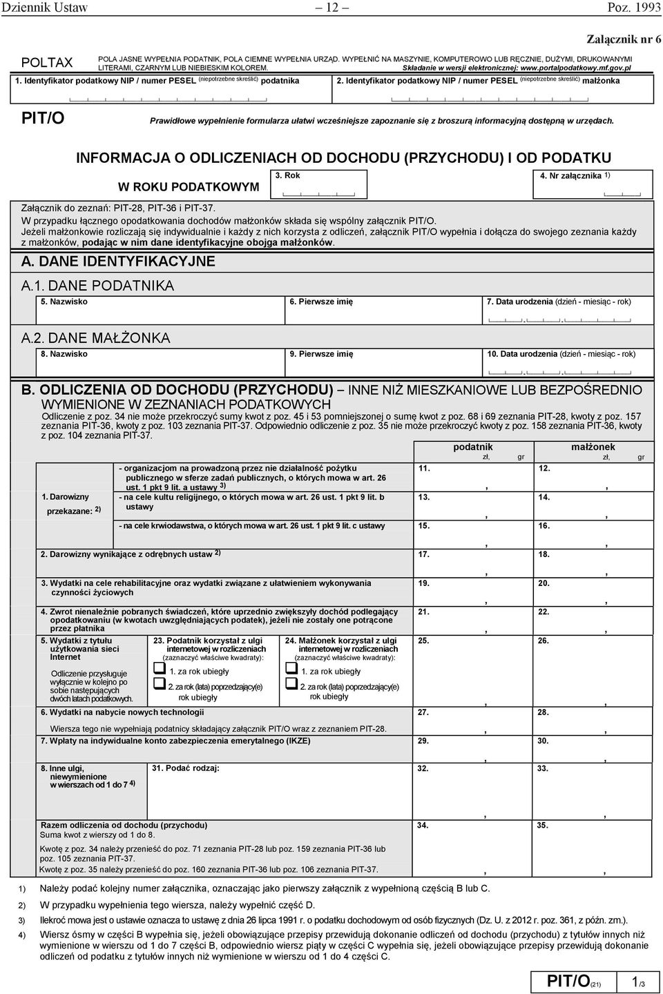 WYPEŁNIĆ NA MASZYNIE Składanie KOMPUTEROWO w wersji elektronicznej: LUB RĘCZNIE www.portalpodatkowy.mf.gov.pl DUŻYMI DRUKOWANYMI LITERAMI CZARNYM LUB NIEBIESKIM KOLOREM. 1.