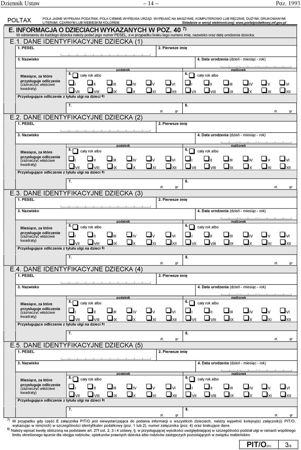 DANE IDENTYFIKACYJNE DZIECKA (1) 1. PESEL 2. Pierwsze imię 3. Nazwisko 4. Data urodzenia (dzień - miesiąc - rok) 5. Miesiące za które cały rok albo 6.