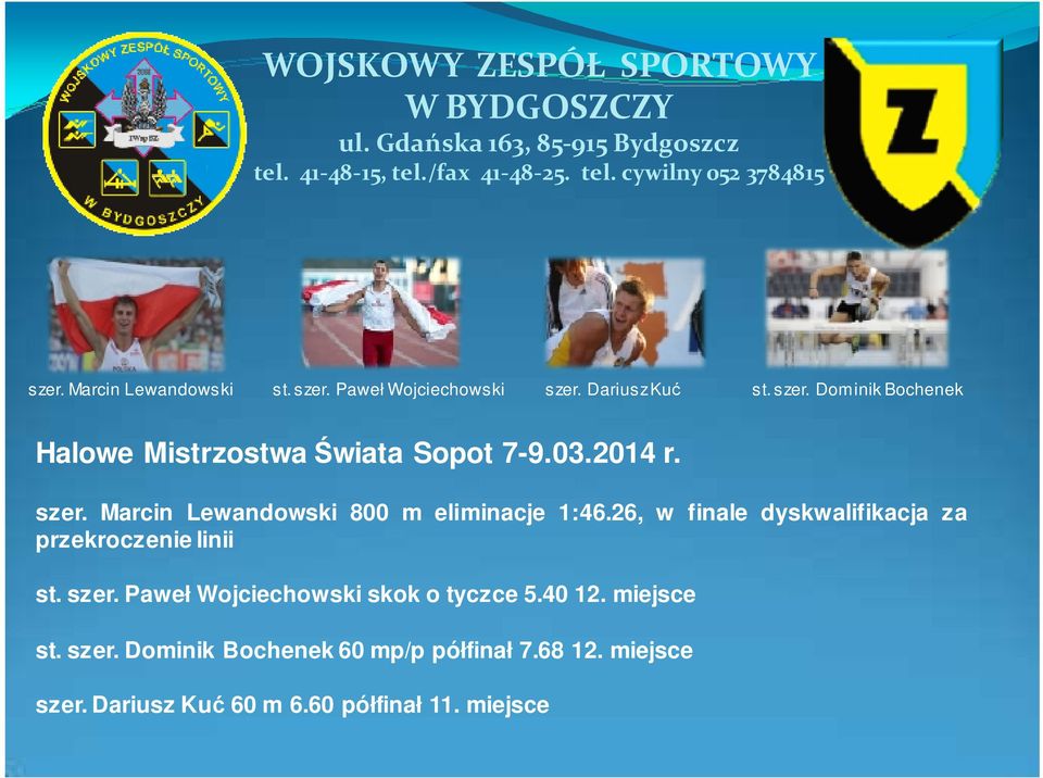 26, w finale dyskwalifikacja za przekroczenie linii st. szer. Paweł Wojciechowski skok o tyczce 5.40 12.