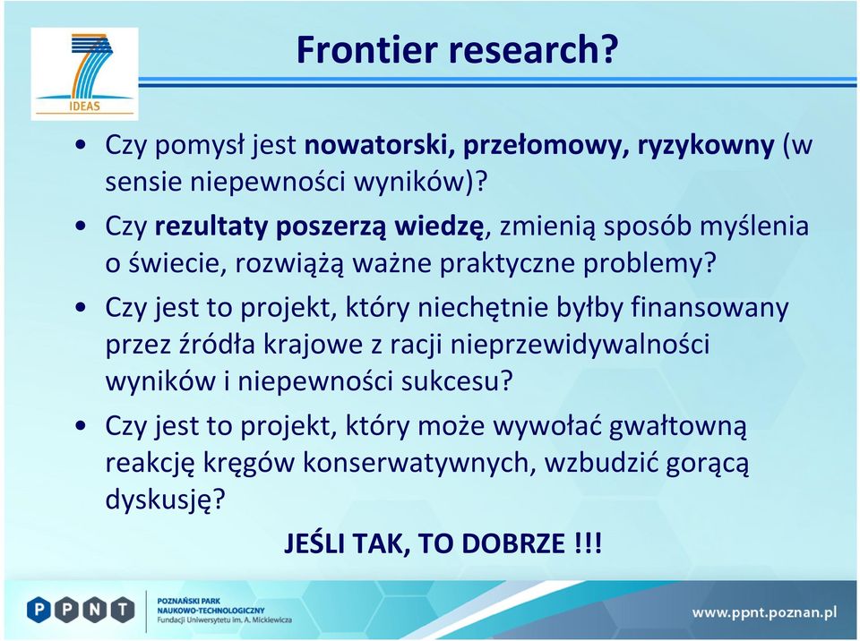 Czy jest to projekt, który niechętnie byłby finansowany przez źródła krajowe z racji nieprzewidywalności wyników i