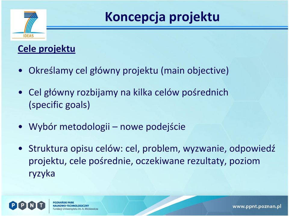 goals) Wybór metodologii nowe podejście Struktura opisu celów: cel,