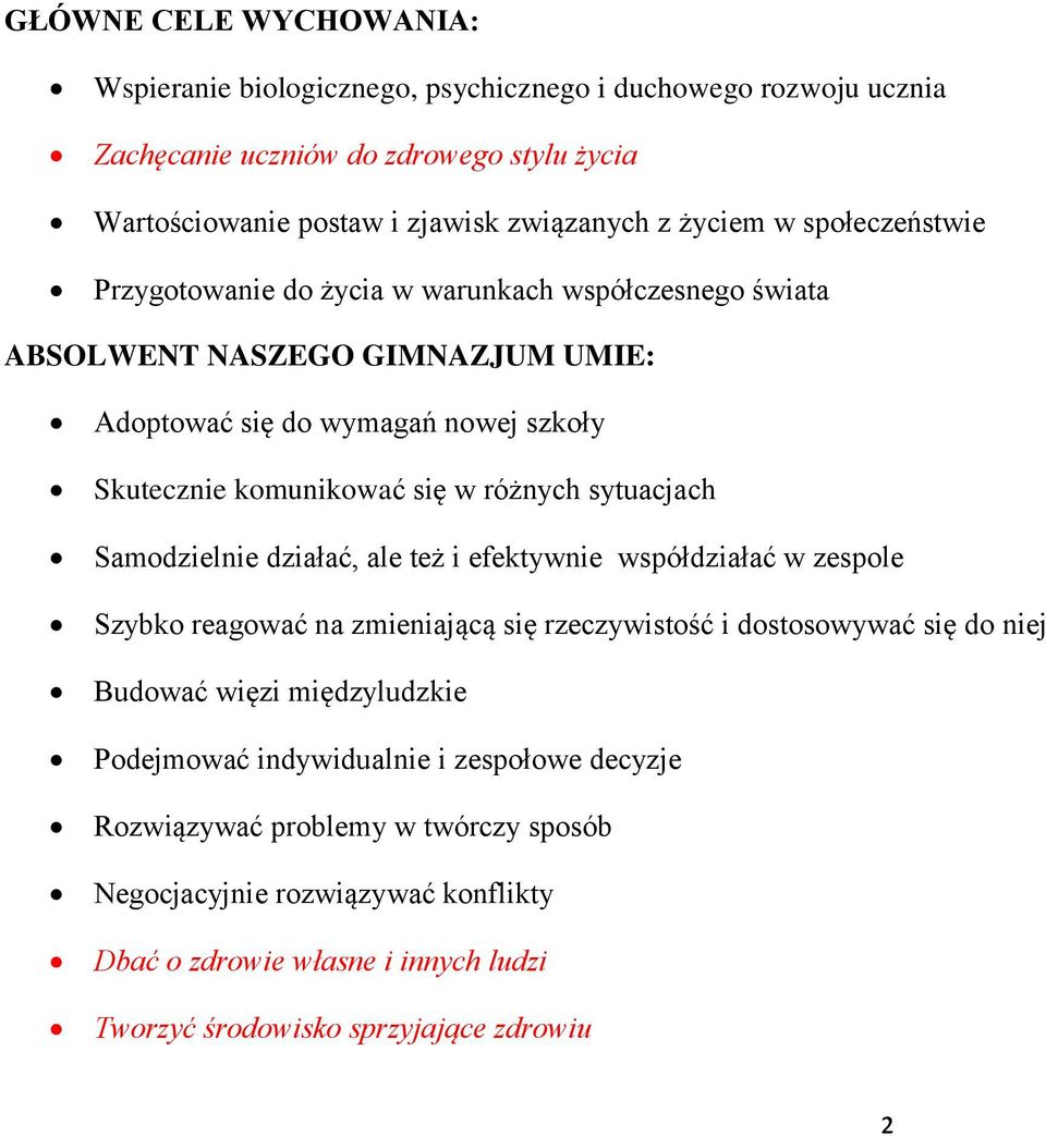 sytuacjach Samodzielnie działać, ale też i efektywnie współdziałać w zespole Szybko reagować na zmieniającą się rzeczywistość i dostosowywać się do niej Budować więzi międzyludzkie