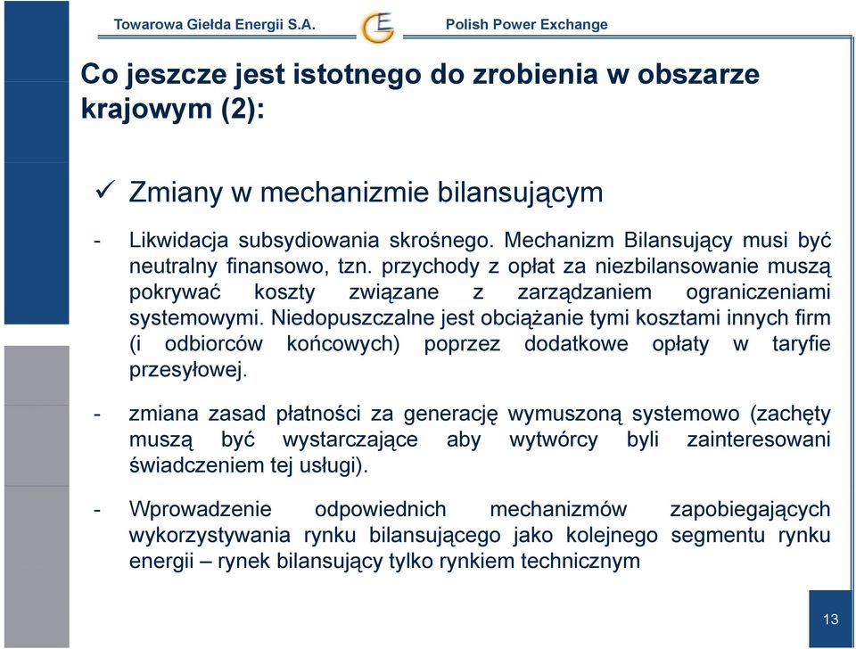 Niedopuszczalne jest obciążanie tymi kosztami innych firm (i odbiorców końcowych) poprzez dodatkowe opłaty w taryfie przesyłowej.