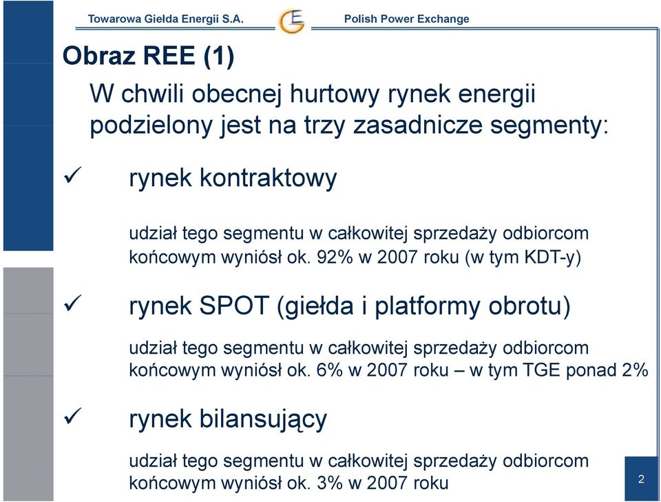 92% w 2007 roku (w tym KDT-y) rynek SPOT (giełda i platformy obrotu) udział tego segmentu w całkowitej sprzedaży