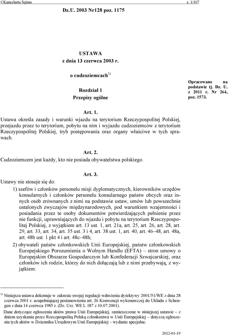 postępowania oraz organy właściwe w tych sprawach. Art. 2. Cudzoziemcem jest każdy, kto nie posiada obywatelstwa polskiego. Art. 3.