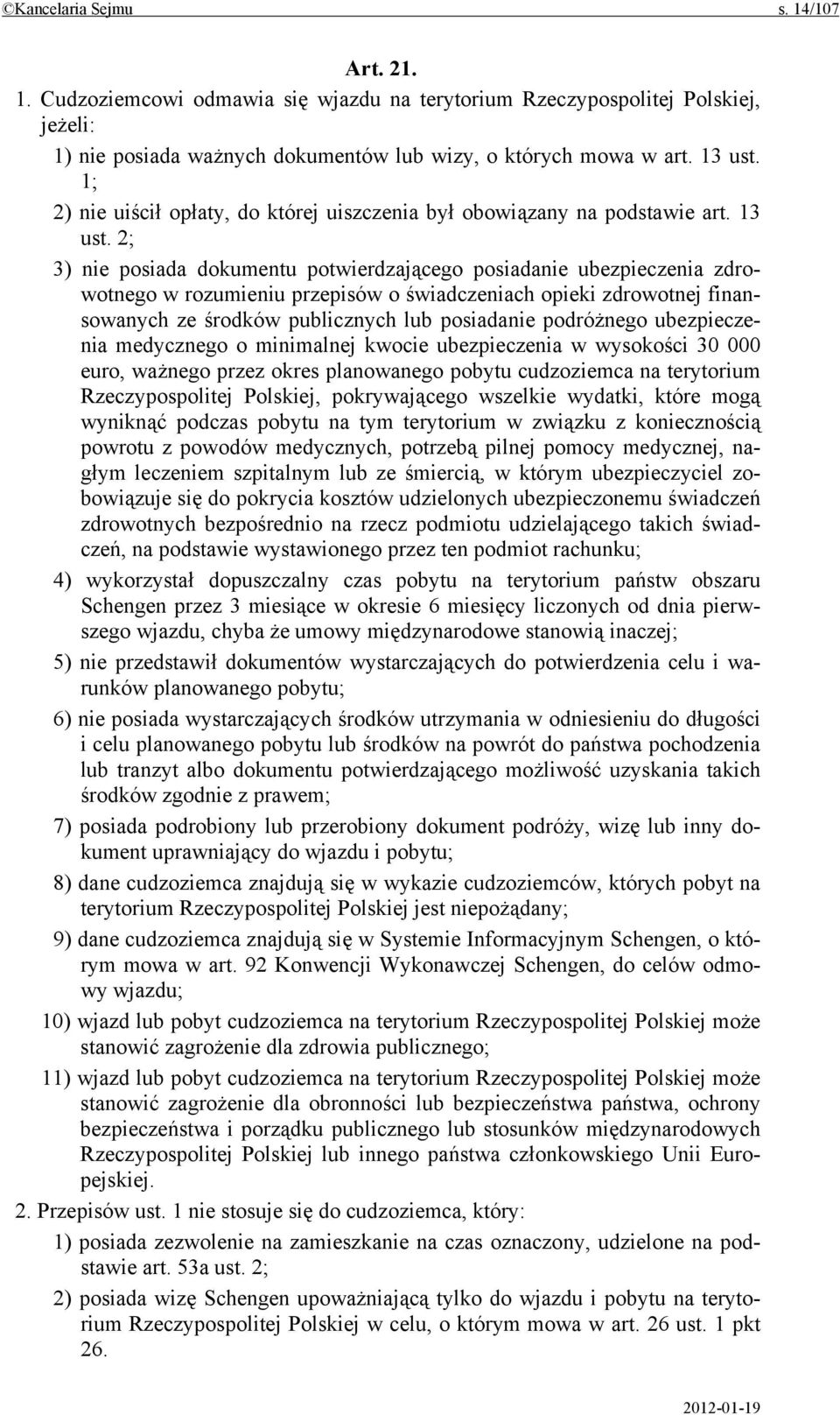 2; 3) nie posiada dokumentu potwierdzającego posiadanie ubezpieczenia zdrowotnego w rozumieniu przepisów o świadczeniach opieki zdrowotnej finansowanych ze środków publicznych lub posiadanie