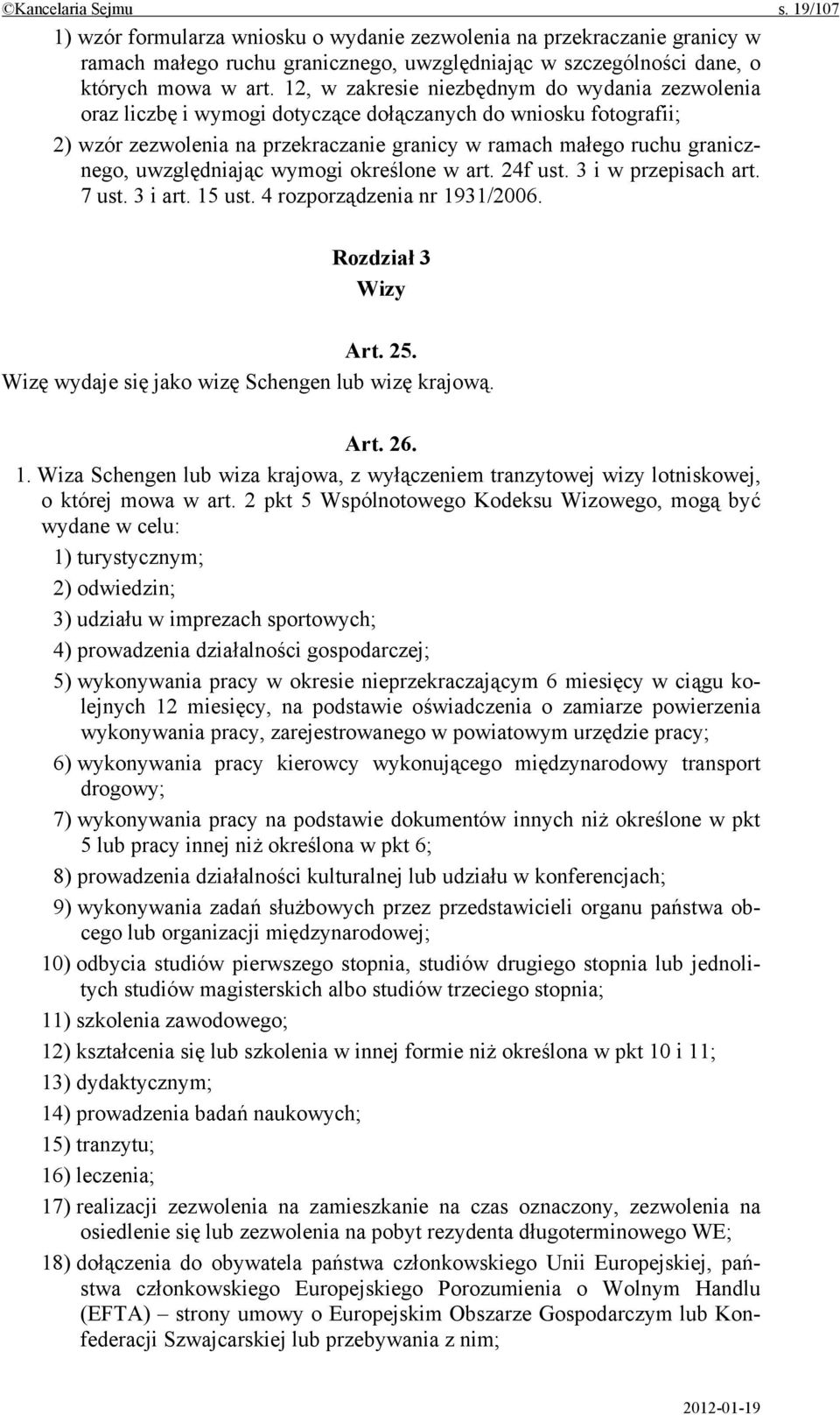 uwzględniając wymogi określone w art. 24f ust. 3 i w przepisach art. 7 ust. 3 i art. 15 ust. 4 rozporządzenia nr 1931/2006. Rozdział 3 Wizy Art. 25.