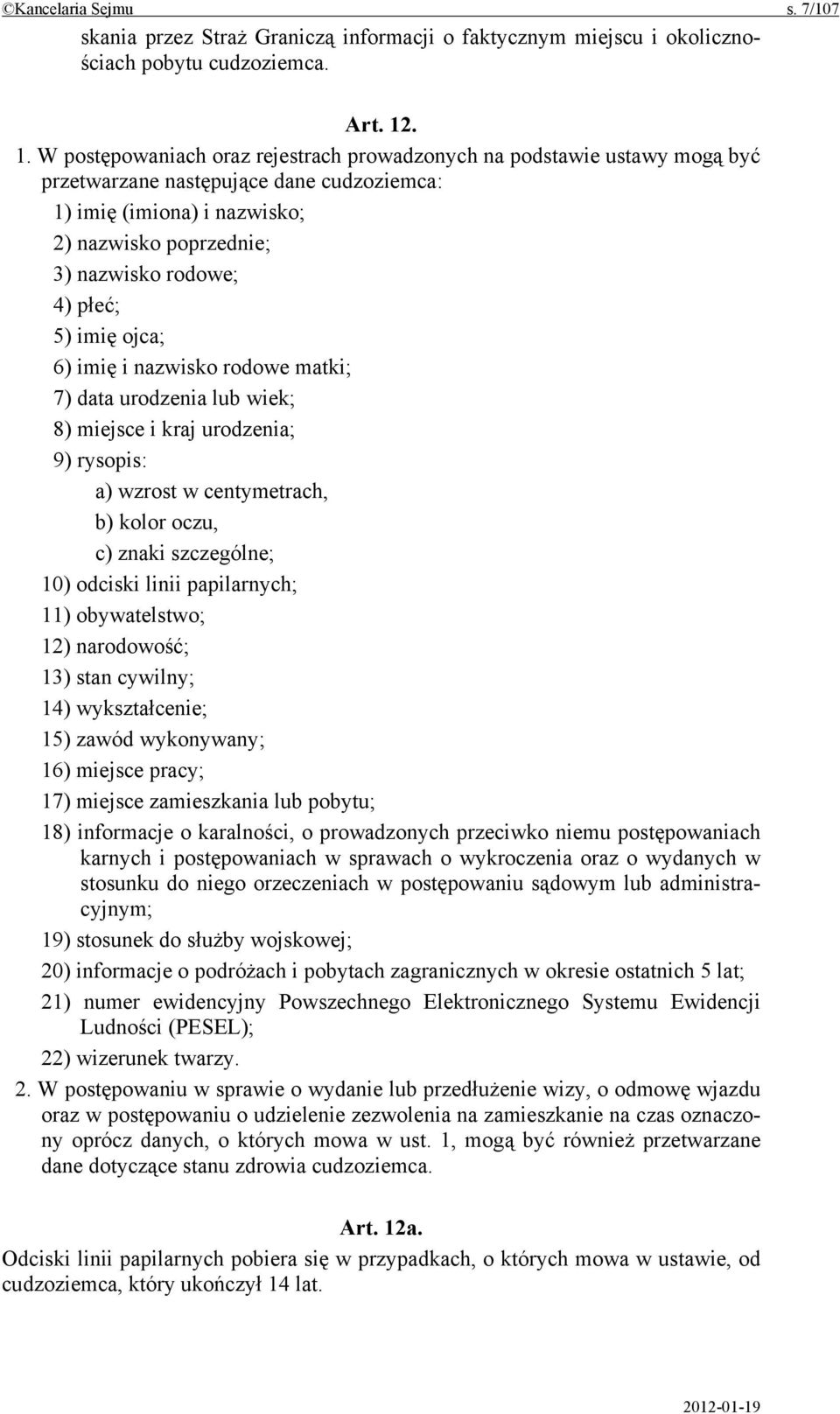 płeć; 5) imię ojca; 6) imię i nazwisko rodowe matki; 7) data urodzenia lub wiek; 8) miejsce i kraj urodzenia; 9) rysopis: a) wzrost w centymetrach, b) kolor oczu, c) znaki szczególne; 10) odciski