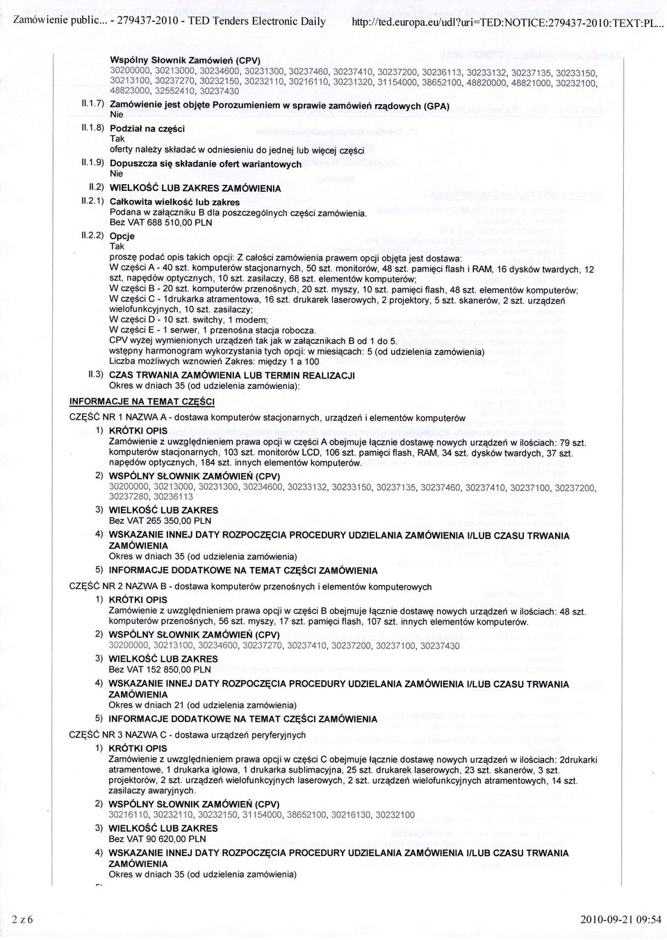 55241 S, 30237430 11.1.7) Tam6wienie jest obiqte Porozumieniem w sprawie zam6wieri rzqdowych (GPA) 11.1.8) Podzial na czq6ci Tak oferty nale2y sklada6 w odniesieniu do jednej lub wigcej czgsci ll.1.9) Dopuszcza sig skladanie ofert wariantowych ll.