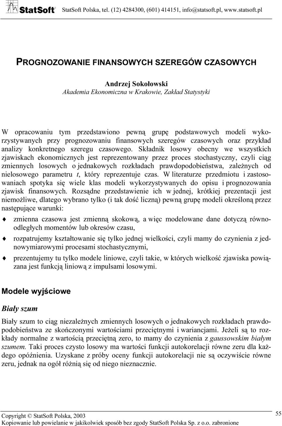 pl PROGNOZOWANIE FINANSOWYCH SZEREGÓW CZASOWYCH Andrzej Sokołowski Akdemi Ekonomiczn w Krkowie, Zkłd Sysyki W oprcowniu ym przedswiono pewną grupę podswowych modeli wykorzysywnych przy prognozowniu