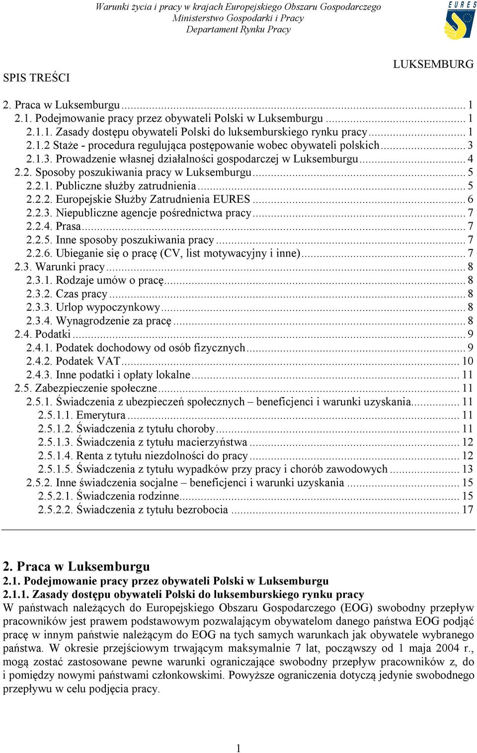 .. 6 2.2.3. Niepubliczne agencje pośrednictwa pracy... 7 2.2.4. Prasa... 7 2.2.5. Inne sposoby poszukiwania pracy... 7 2.2.6. Ubieganie się o pracę (CV, list motywacyjny i inne)... 7 2.3. Warunki pracy.