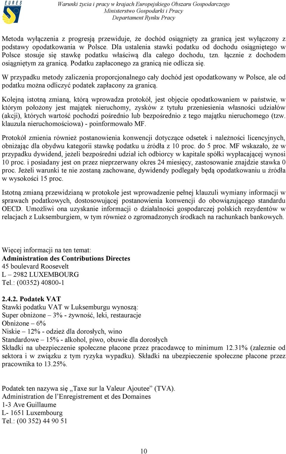 Podatku zapłaconego za granicą nie odlicza się. W przypadku metody zaliczenia proporcjonalnego cały dochód jest opodatkowany w Polsce, ale od podatku można odliczyć podatek zapłacony za granicą.