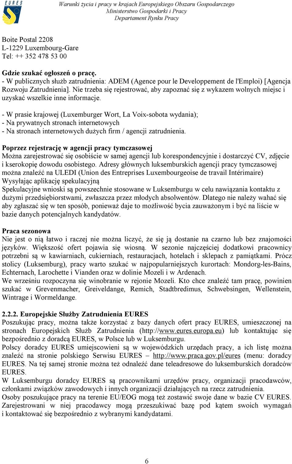 Nie trzeba się rejestrować, aby zapoznać się z wykazem wolnych miejsc i uzyskać wszelkie inne informacje.