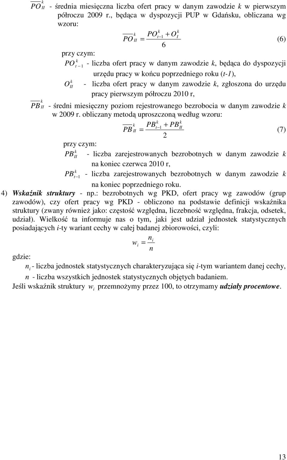 O - liczba ofert pracy w danym zawodzie, zgłoszona do urzędu pracy pierwszym półroczu 2010 r, PB - średni miesięczny poziom rejestrowanego bezrobocia w danym zawodzie w 2009 r.