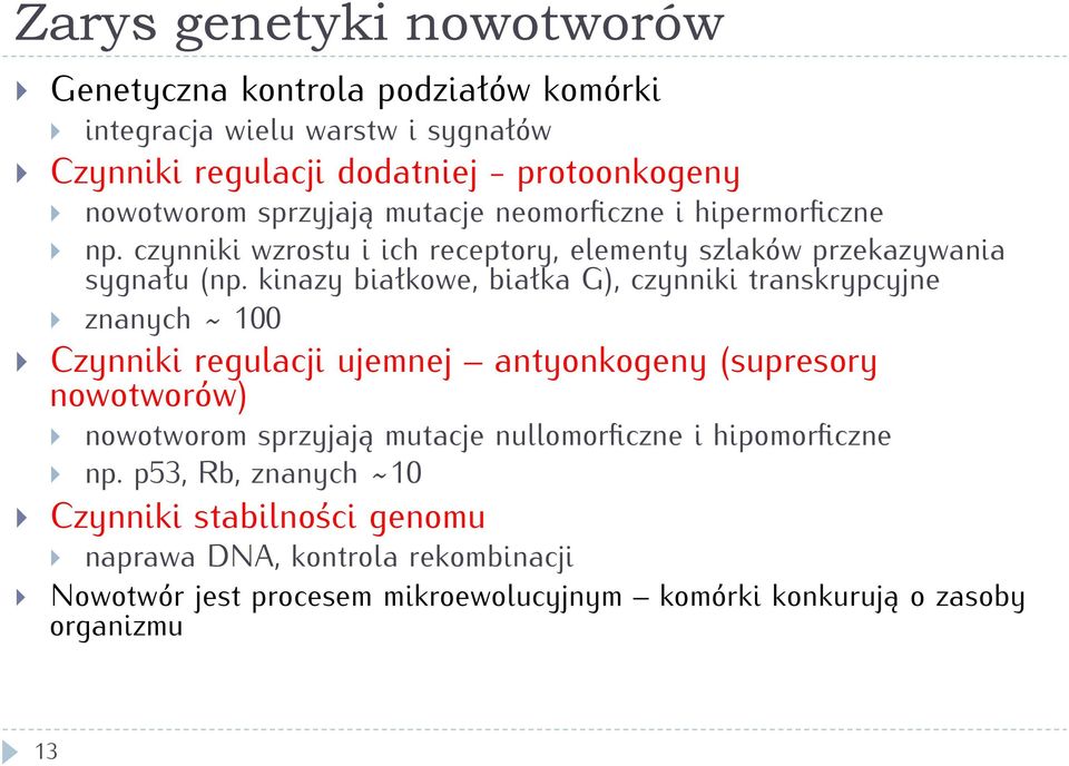 kinazy białkowe, białka G), czynniki transkrypcyjne } znanych ~ 100 } Czynniki regulacji ujemnej antyonkogeny (supresory nowotworów) } nowotworom sprzyjają mutacje