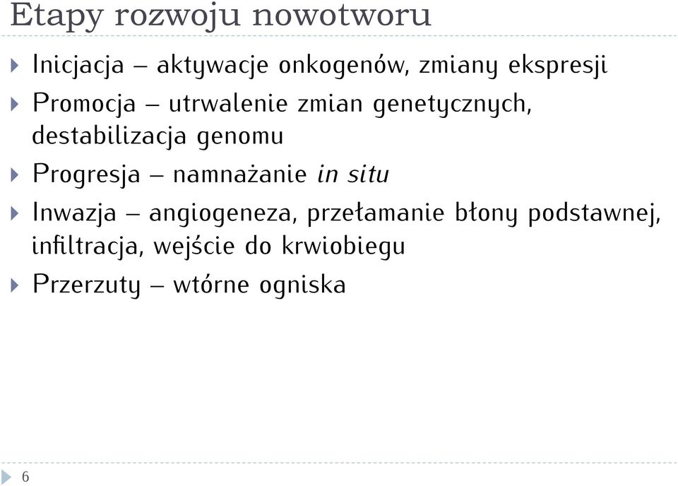 genomu } rogresja namnażanie in situ } Inwazja angiogeneza,