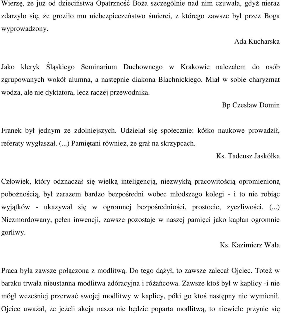 Miał w sobie charyzmat wodza, ale nie dyktatora, lecz raczej przewodnika. Bp Czesław Domin Franek był jednym ze zdolniejszych. Udzielał się społecznie: kółko naukowe prowadził, referaty wygłaszał. (.