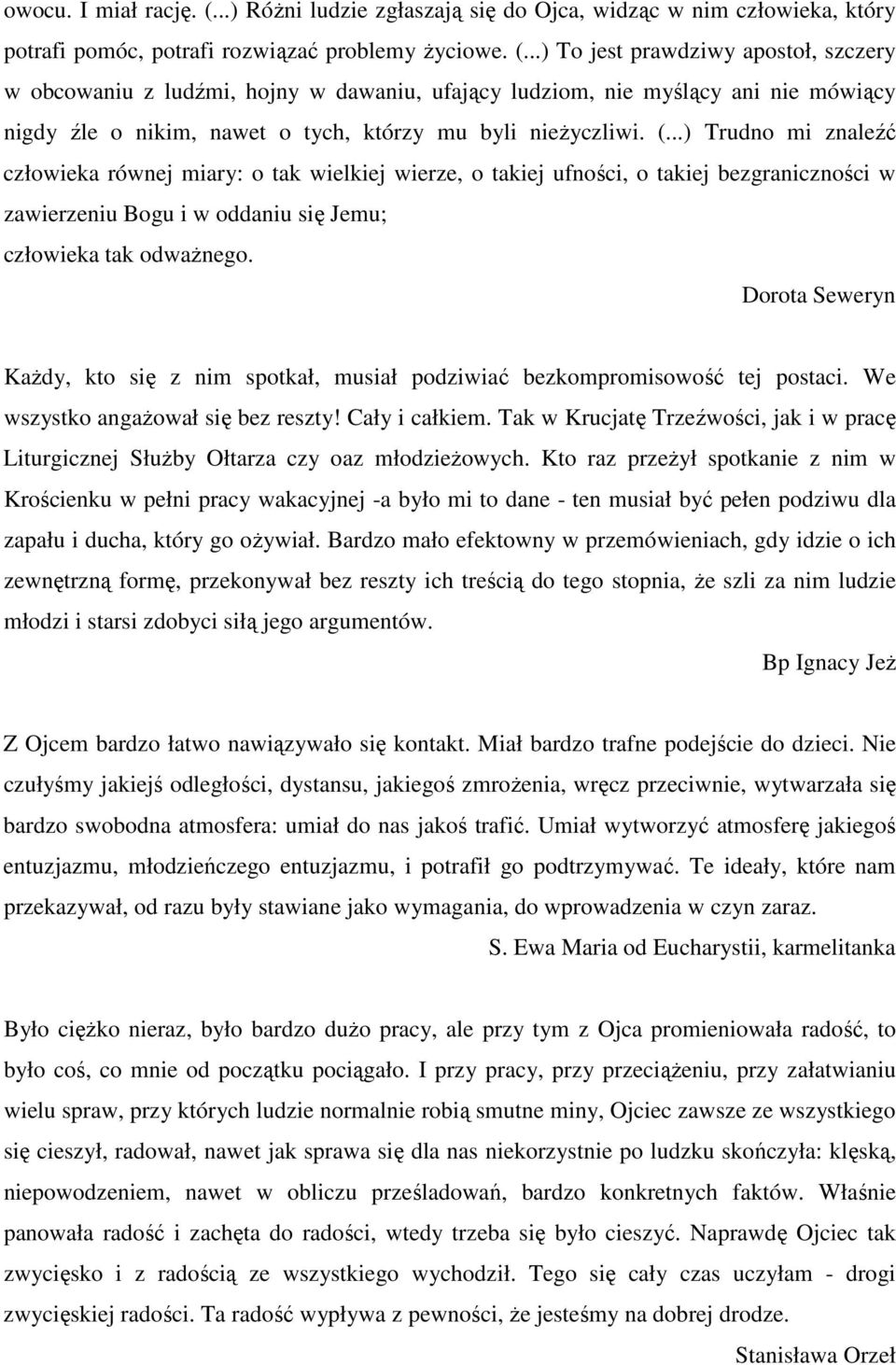 ..) To jest prawdziwy apostoł, szczery w obcowaniu z ludźmi, hojny w dawaniu, ufający ludziom, nie myślący ani nie mówiący nigdy źle o nikim, nawet o tych, którzy mu byli nieżyczliwi. (.