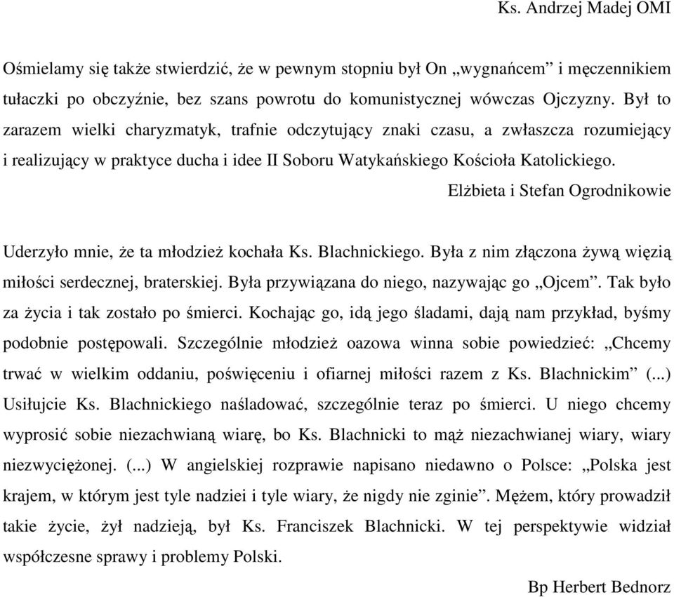 Elżbieta i Stefan Ogrodnikowie Uderzyło mnie, że ta młodzież kochała Ks. Blachnickiego. Była z nim złączona żywą więzią miłości serdecznej, braterskiej. Była przywiązana do niego, nazywając go Ojcem.